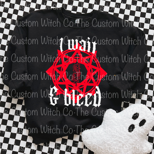 Pre Order - Wait & Bleed Sweatshirt
